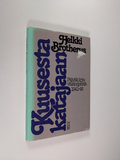 Heikki Brotherus : Kuusesta katajaan : päiväkirjavälähdyksiä 1941-46