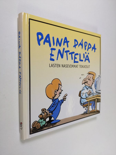 Paina pappa entteliä : lasten nasevimmat tokaisut