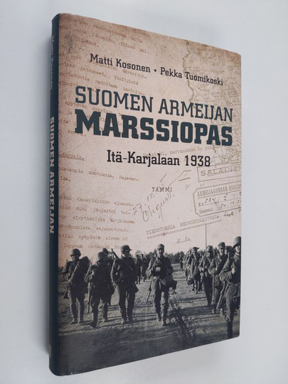 Matti Kosonen : Suomen armeijan marssiopas Itä-Karjalaan 1938