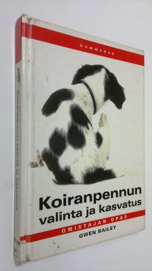 Gwen Bailey : Koiranpennun valinta ja kasvatus : omistajan opas