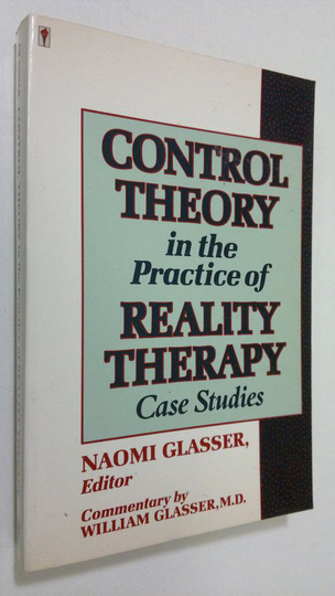 Naomi Glasser : Control theory in the practice of reality therapy : case studies