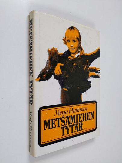 Merja Huttunen : Metsämiehen tytär : kertomus
