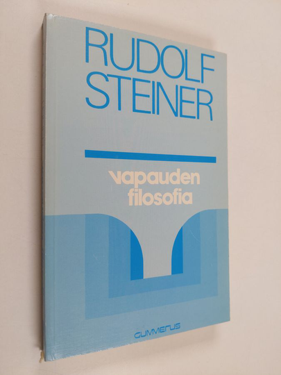 Rudolf Steiner : Vapauden filosofia : erään modernin maailmankatsomuksen luonnos