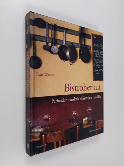 Fran Warde : Bistroherkut : parhaiden ranskalaisbistrojen suosikit