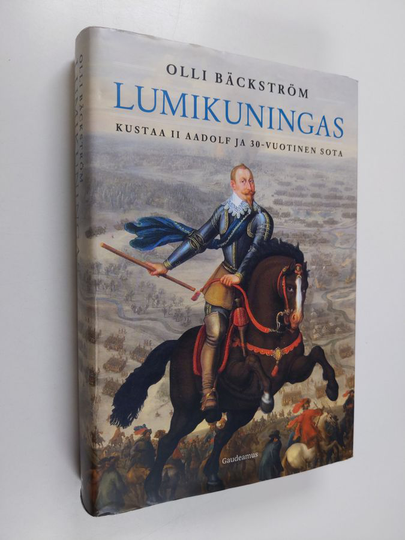 Olli Bäckström : Lumikuningas : Kustaa II Aadolf ja 30-vuotinen sota