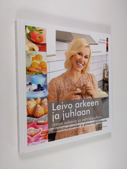 Annika Rogneby : Leivo arkeen ja juhlaan : vähähiilihydraattinen ja gluteeniton ruokavalio