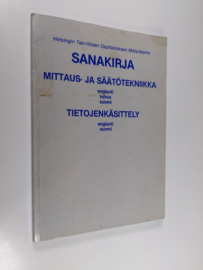 Helsingin teknillinen oppilaitos. Mittarikerho : Sanakirja : mittaus- ja säätötekniikka - englanti, saksa, suomi ; tietojenkäsittely - englanti, ...