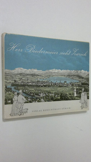 Conrad Ulrich (hg.) : Herr Biedermeier sieht Zurich