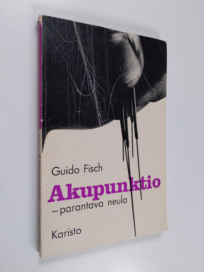 Guido Fisch : Akupunktio - parantava neula : kiinalainen parannustaito tulevaisuuden lääketieteenä