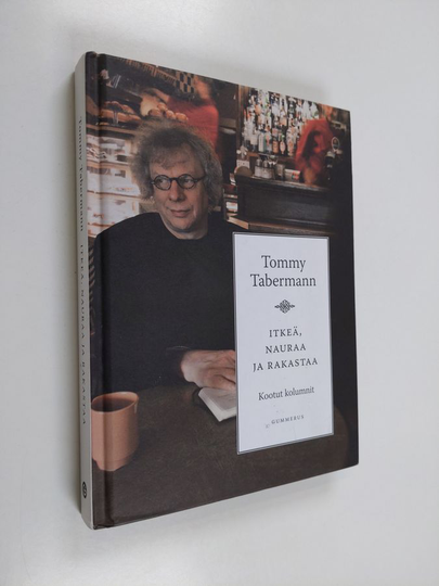 Tommy Tabermann : Itkeä, nauraa ja rakastaa : kootut kolumnit