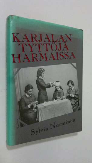 Sylvia Nurminen : Karjalan tyttöjä harmaissa