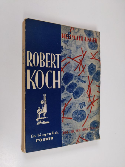 Hellmuth; Nilsson Unger : Robert Koch : Roman om en vetenskapsman