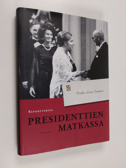Pirkko-Liisa Summa : Reportterina presidenttien matkassa