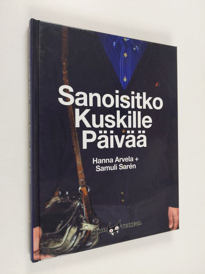 Hanna Arvela : Sanoisitko kuskille päivää