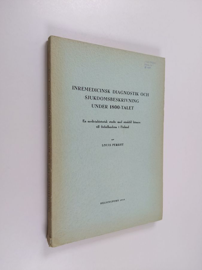 Louis Perret : Inremedicinsk diagnostik och sjukdomsbeskrivning under 1800-talet - en medicinhistorisk studie med särskild hänsyn till ...