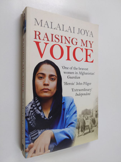 Malalai Joya : Raising my voice : the extraordinary story of the Afghan woman who dares to speak out
