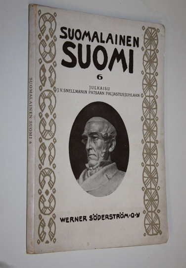 Suomalainen Suomi 6 : julkaisu J.V. Snellmanin patsaan paljastusjuhlaan ; Suomalaisuuden liiton julkaisema kulttuuripoliittinen aikakauskirja