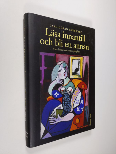 Carl-Göran Ekerwald : Läsa innantill och bli en annan : om skönlitteraturens nyttighet