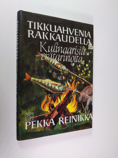 Pekka Reinikka : Tikkuahvenia rakkaudella : kulinaarisia erätarinoita
