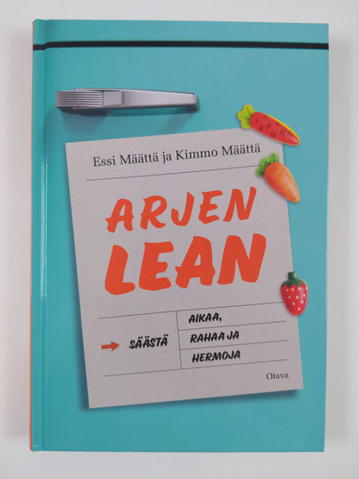 Essi Määttä : Arjen lean : säästä aikaa, rahaa ja hermoja