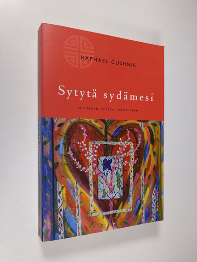 Raphael Cushnir : Sytytä sydämesi : seitsemän kutsua rakkauteen