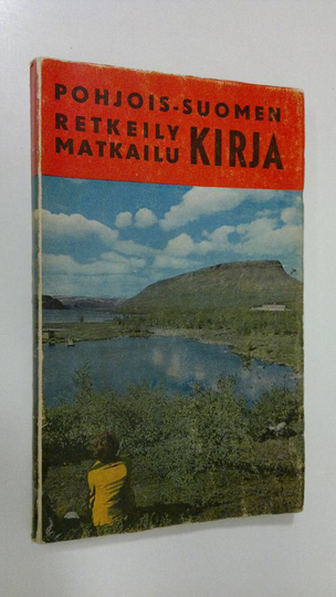 Raimo O. ym. Kojo (toim.) : Pohjois-Suomen retkeily- ja matkailukirja