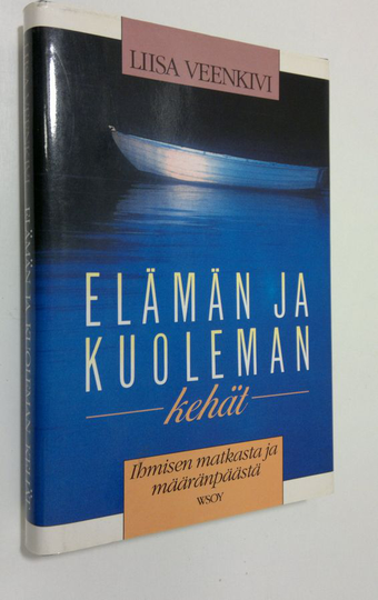 Liisa Veenkivi (toim.) : Elämän ja kuoleman kehät : ihmisen matkasta ja määränpäästä