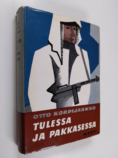 Otto Korpijaakko : Tulessa ja pakkasessa : Laatokan koilliskulmalla 1939-1940