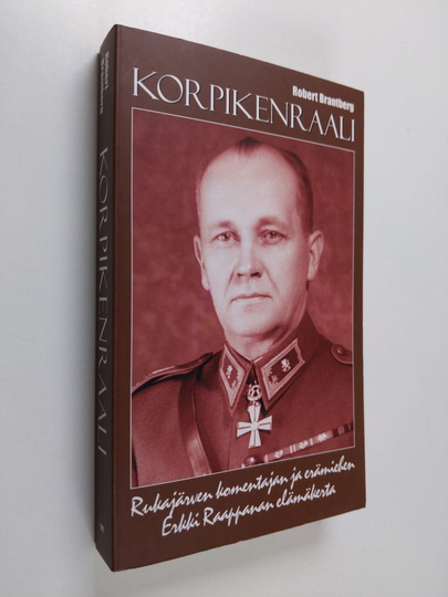 Robert Brantberg : Korpikenraali : Rukajärven komentajan ja erämiehen Erkki Raappanan elämäkerta