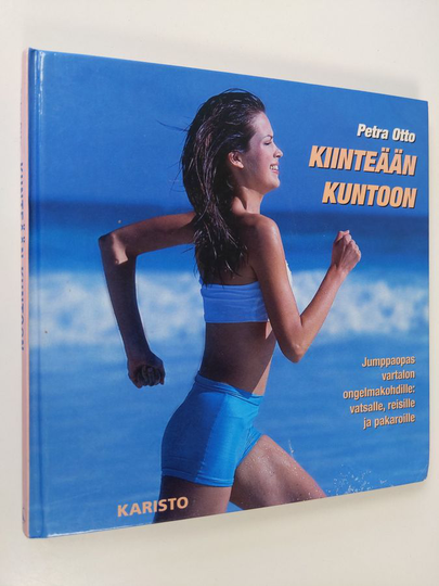 Petra Otto : Kiinteään kuntoon : jumppaopas vartalon ongelmakohdille: vatsalle, reisille ja pakaroille