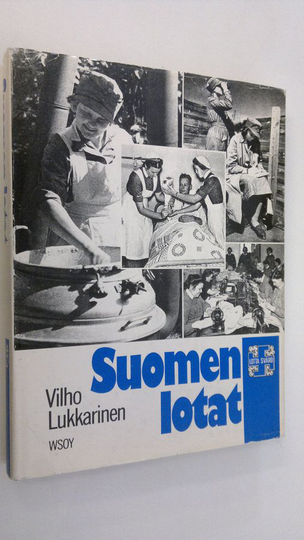 Vilho Lukkarinen : Suomen lotat : Lotta Svärd -järjestön historia