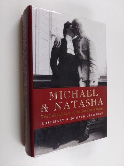 Rosemary Crawford ym. : Michael and Natasha - The Life and Love of the Last Tsar of Russia