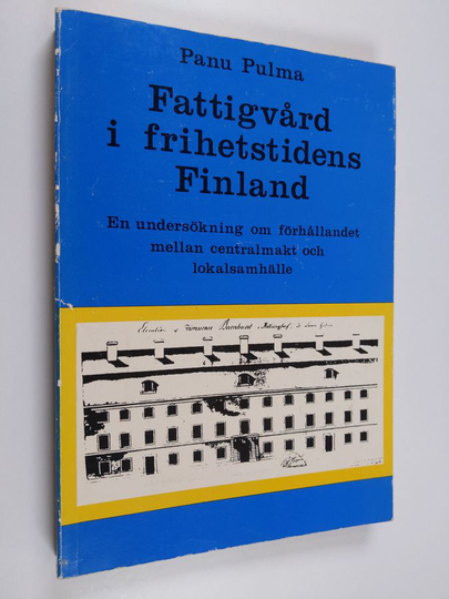Panu Pulma : Fattigvård i frihetstidens Finland : en undersökning om förhållandet mellan centralmakt och lokalsamhälle