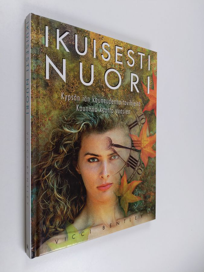 Vicci Bentley : Ikuisesti nuori : kypsän iän kauneudenhoitovihjeitä