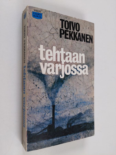 Toivo Pekkanen : Tehtaan varjossa : Romaani