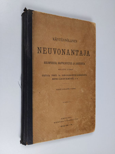 Käytännöllinen neuvonantaja kirjanpidossa, kauppaliikkeessä ja lakiasioissa, sisältävä myöskin tietoja posti- ja sananlennätin-säännöistä, ...