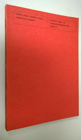 Teknillinen korkeakoulu arkkitehtiosasto : 1976-77 opinto-opas ja kurssiesitekokoelma