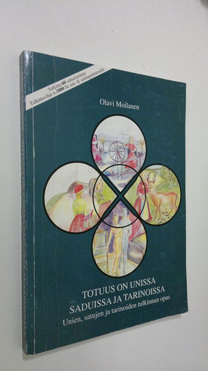 Olavi Moilanen : Totuus on unissa, saduissa ja tarinoissa : unien, satujen ja tarinoiden tulkinnan opas