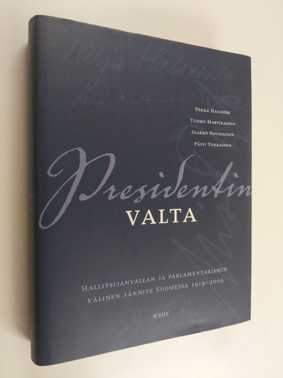 Pekka ym. Hallberg : Presidentin valta : hallitsijanvallan ja parlamentarismin välinen jännite Suomessa 1919-2009