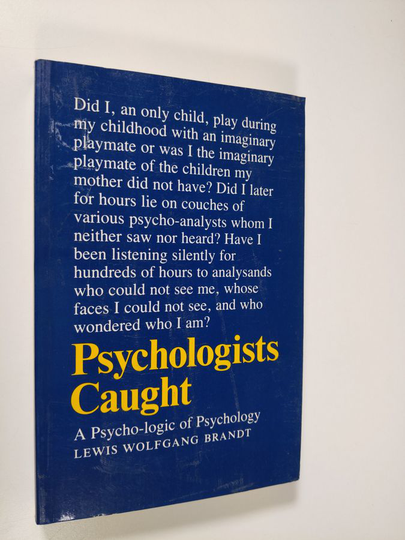 Lewis Wolfgang Brandt : Psychologists caught : a psycho-logic of psychology