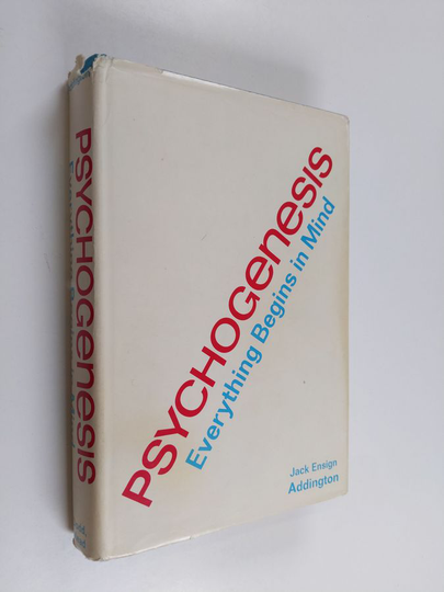 Jack Ensign Addington : Psychogenesis - Everything Begins in Mind