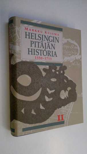 Markku Kuisma : Helsingin pitäjän historia 2, Vanhan Helsingin synnystä isoonvihaan 1550-1713