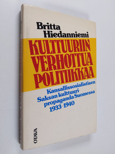 Britta Hiedanniemi : Kulttuuriin verhottua politiikkaa : kansallissosialistisen Saksan kulttuuripropaganda Suomessa 1933-1940
