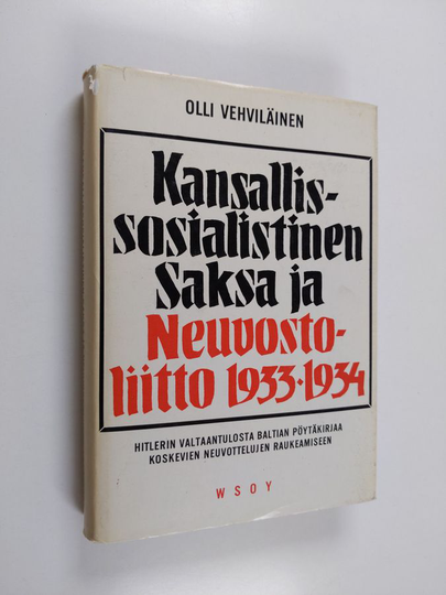 Olli Vehviläinen : Kansallissosialistinen Saksa ja Neuvostoliitto 1933-1934 : Hitlerin valtaantulosta Baltian pöytäkirjaa koskevien neuvottelujen ...