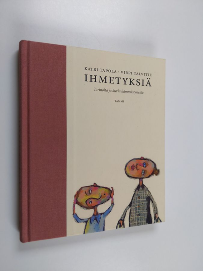 Katri Tapola : Ihmetyksiä : tarinoita ja kuvia hämmästyneille