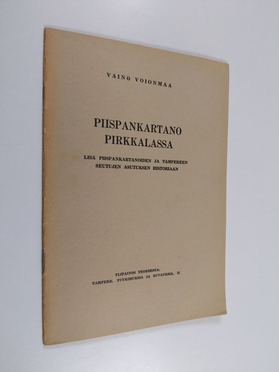 Väinö Voionmaa : Piispankartano Pirkkalassa : lisä piispankartanoiden ja Tampereen seutujen asutuksen historiaan