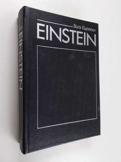 Boris Kuznetsov : Einstein : elämä, kuolema, kuolemattomuus