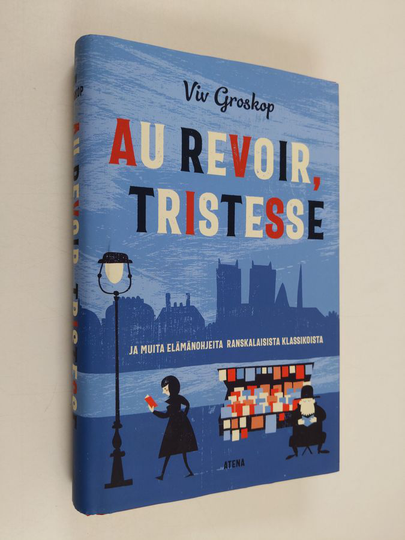 Viv Groskop : Au revoir, tristesse ja muita elämänohjeita ranskalaisista klassikoista