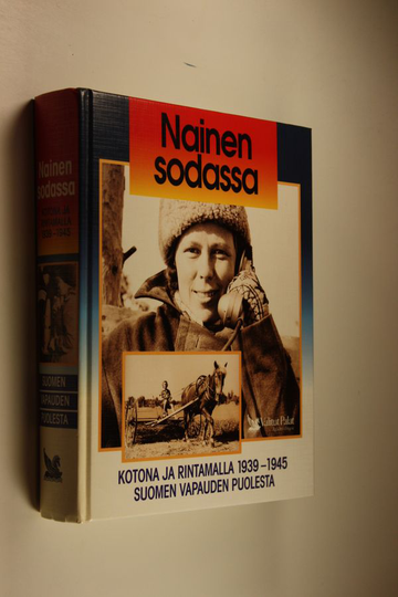 Martti Sinerma (toim.neuvosto) : Nainen sodassa : kotona ja rintamalla 1939-1945 Suomen vapauden puolesta