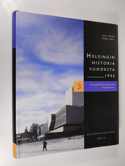 Helsingin historia vuodesta 1945 3 : Kunnallishallinto ja politiikka ; Kunnallistalous